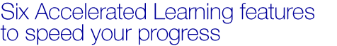 Six Accelerated Learning features to speed your progress